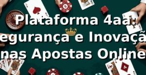 ⭐ Plataforma 4aa: Segurança e Inovação nas Apostas Online